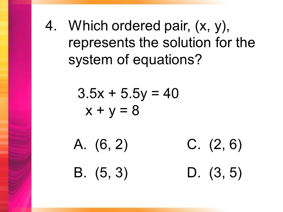 4.Which ordered pair, (x, y), represents the solution for the system of equations.