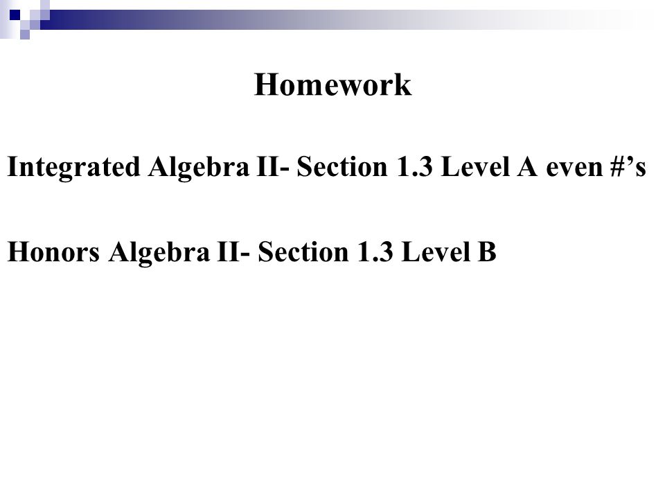 Homework Integrated Algebra II- Section 1.3 Level A even #’s Honors Algebra II- Section 1.3 Level B