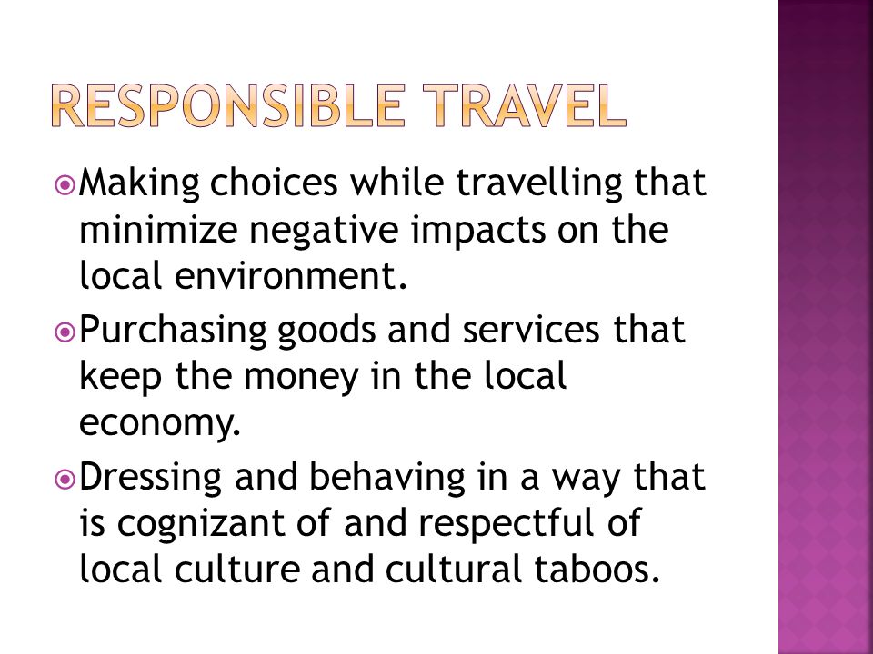  Making choices while travelling that minimize negative impacts on the local environment.