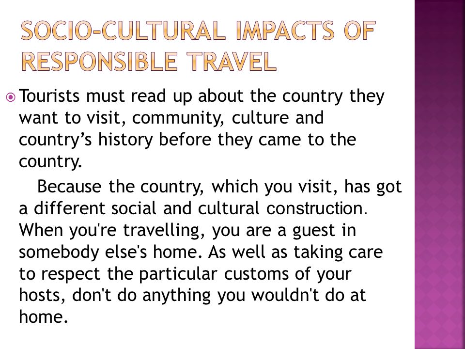  Tourists must read up about the country they want to visit, community, culture and country’s history before they came to the country.
