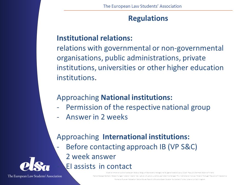 The European Law Students’ Association Regulations Institutional relations: relations with governmental or non-governmental organisations, public administrations, private institutions, universities or other higher education institutions.