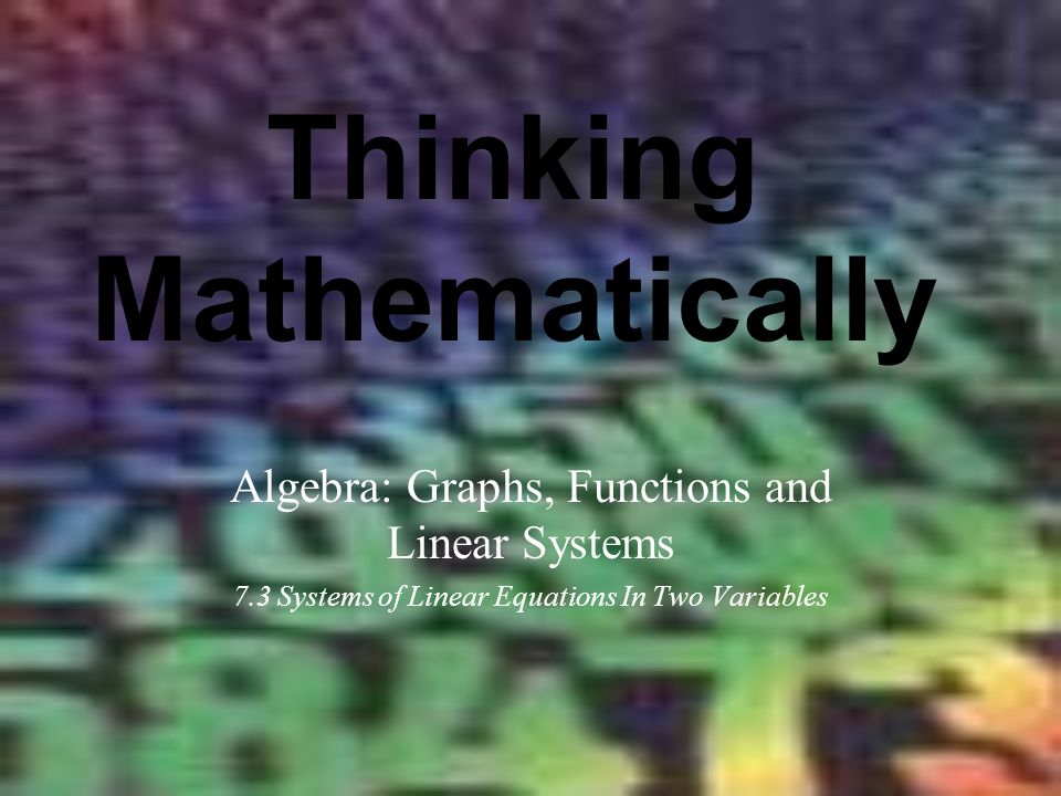 Thinking Mathematically Algebra: Graphs, Functions and Linear Systems 7.3 Systems of Linear Equations In Two Variables