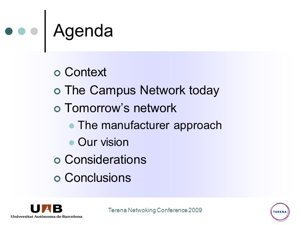 Terena Netwoking Conference 2009 Agenda Context The Campus Network today Tomorrow’s network The manufacturer approach Our vision Considerations Conclusions