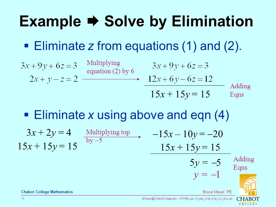 MTH55_Lec-13_sec_3-3a_3Var_Lin_Sys.ppt 14 Bruce Mayer, PE Chabot College Mathematics Example  Solve by Elimination  Eliminate z from equations (1) and (2).