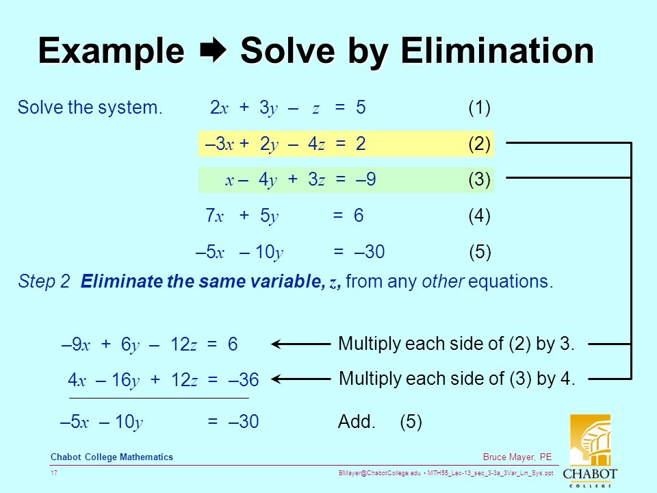 MTH55_Lec-13_sec_3-3a_3Var_Lin_Sys.ppt 17 Bruce Mayer, PE Chabot College Mathematics Example  Solve by Elimination 4 x – 16 y + 12 z = –36 Solve the system.
