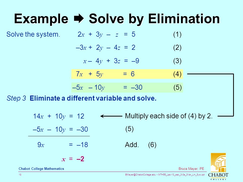 MTH55_Lec-13_sec_3-3a_3Var_Lin_Sys.ppt 18 Bruce Mayer, PE Chabot College Mathematics Example  Solve by Elimination –5 x – 10 y = –30 Solve the system.