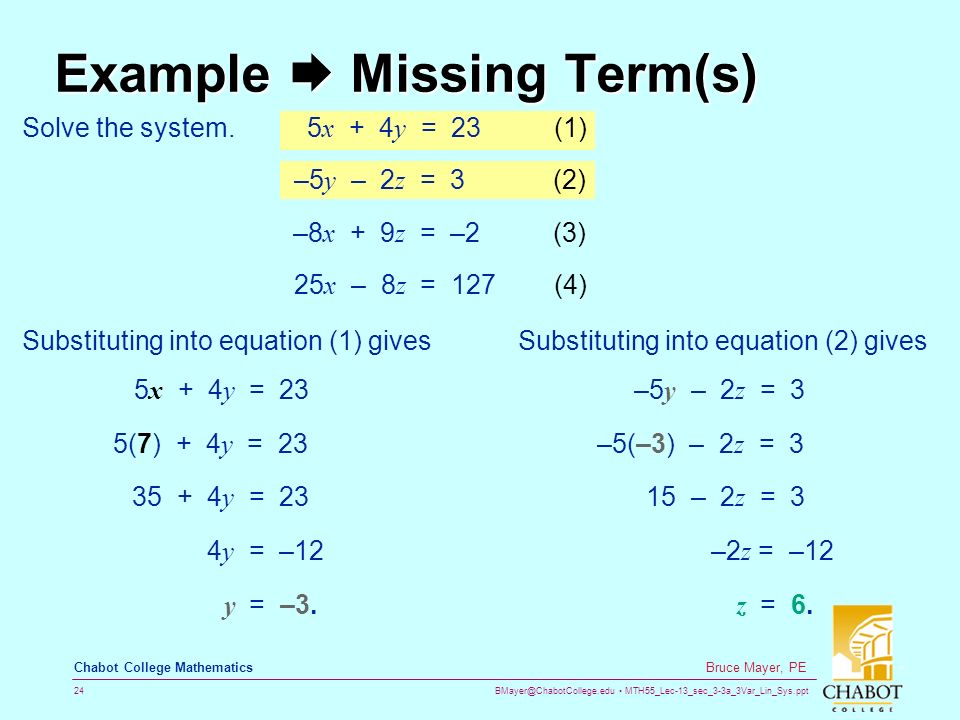 MTH55_Lec-13_sec_3-3a_3Var_Lin_Sys.ppt 24 Bruce Mayer, PE Chabot College Mathematics Example  Missing Term(s) 5(7) + 4 y = 23 Solve the system.