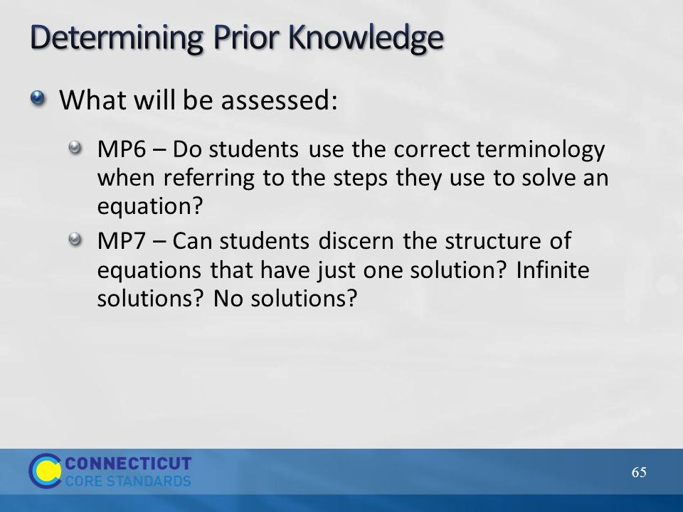 65 What will be assessed: MP6 – Do students use the correct terminology when referring to the steps they use to solve an equation.