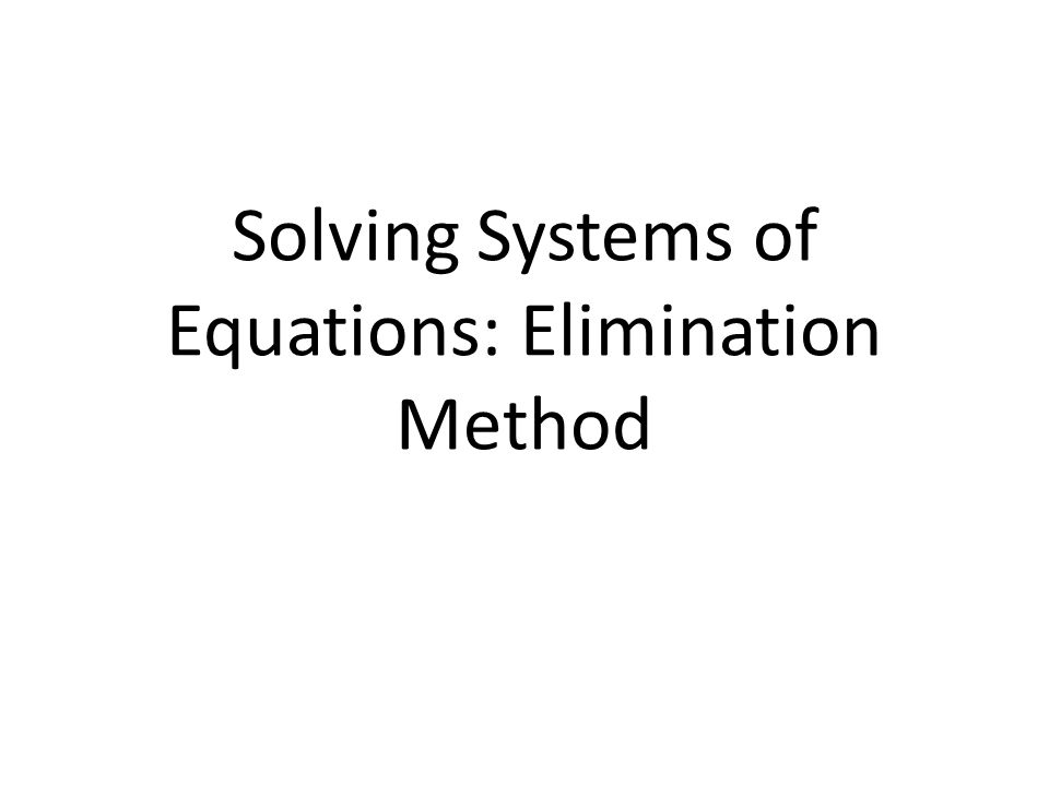 Solving Systems of Equations: Elimination Method