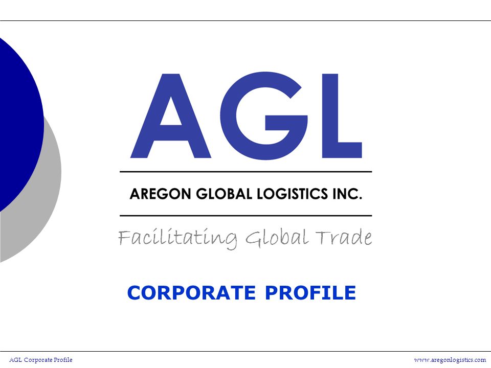 AGL Corporate Profilewww.aregonlogistics.com CORPORATE PROFILE