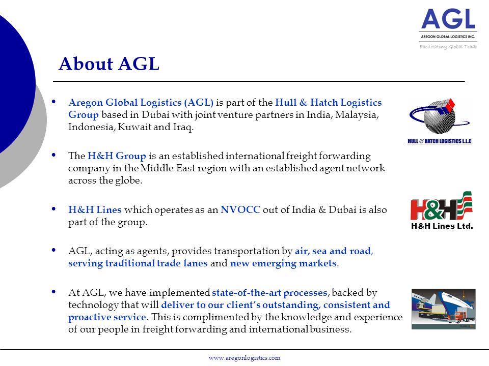About AGL Aregon Global Logistics (AGL) is part of the Hull & Hatch Logistics Group based in Dubai with joint venture partners in India, Malaysia, Indonesia, Kuwait and Iraq.