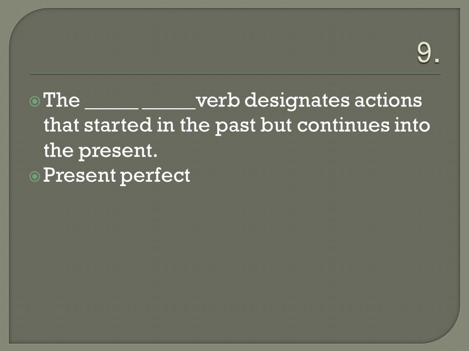  The _____ _____verb designates actions that started in the past but continues into the present.