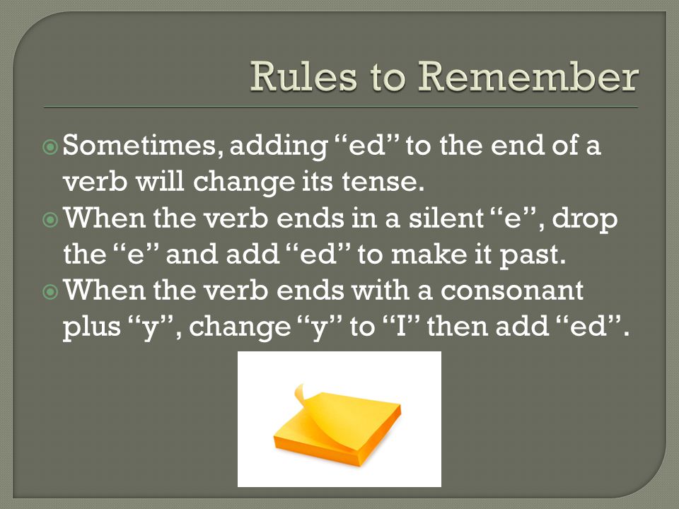  Sometimes, adding ed to the end of a verb will change its tense.