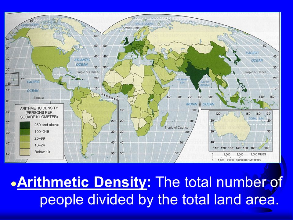 ● Arithmetic Density: The total number of people divided by the total land area.