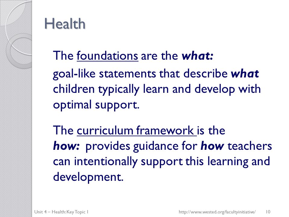 Health The foundations are the what: goal-like statements that describe what children typically learn and develop with optimal support.
