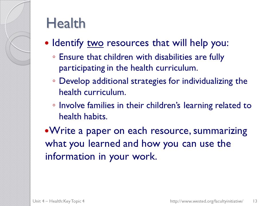 Health Identify two resources that will help you: ◦ Ensure that children with disabilities are fully participating in the health curriculum.