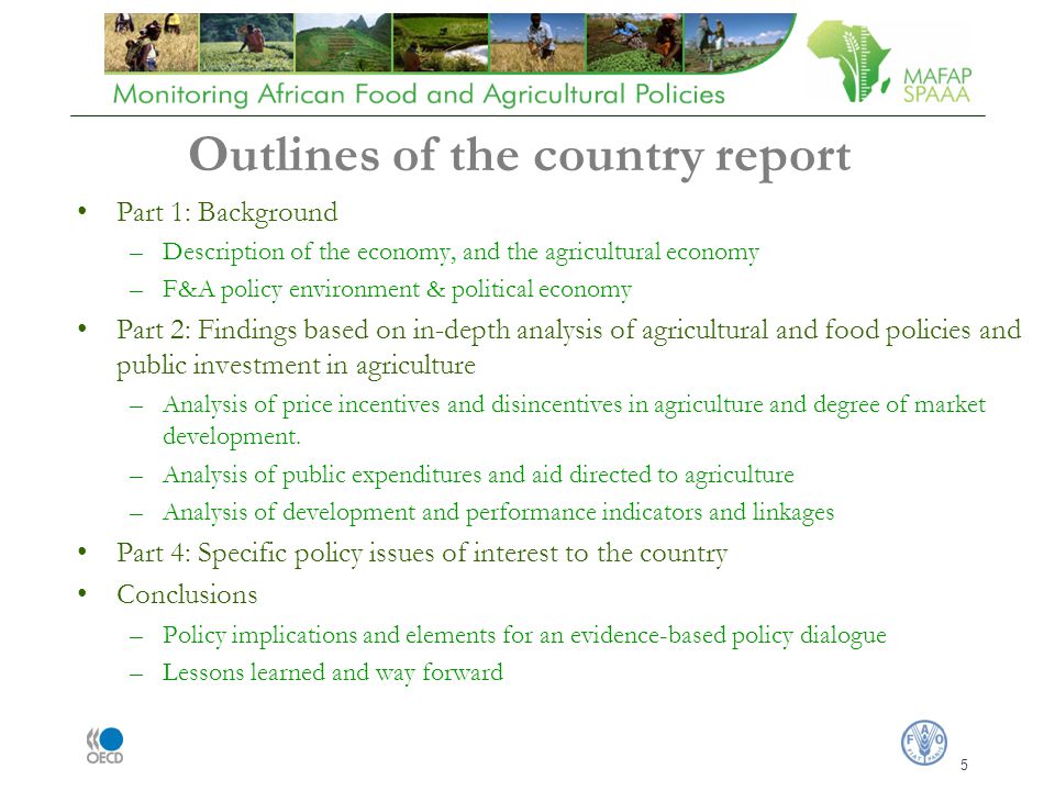 5 Part 1: Background –Description of the economy, and the agricultural economy –F&A policy environment & political economy Part 2: Findings based on in-depth analysis of agricultural and food policies and public investment in agriculture –Analysis of price incentives and disincentives in agriculture and degree of market development.