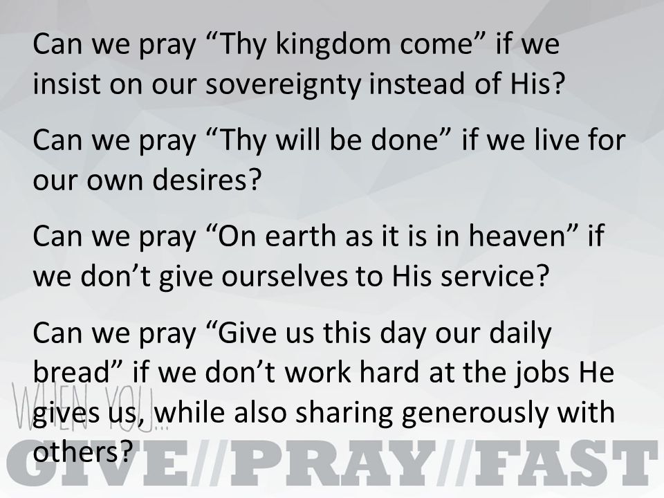 Can we pray Thy kingdom come if we insist on our sovereignty instead of His.