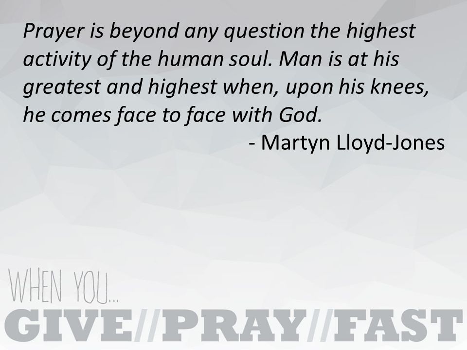 Prayer is beyond any question the highest activity of the human soul.