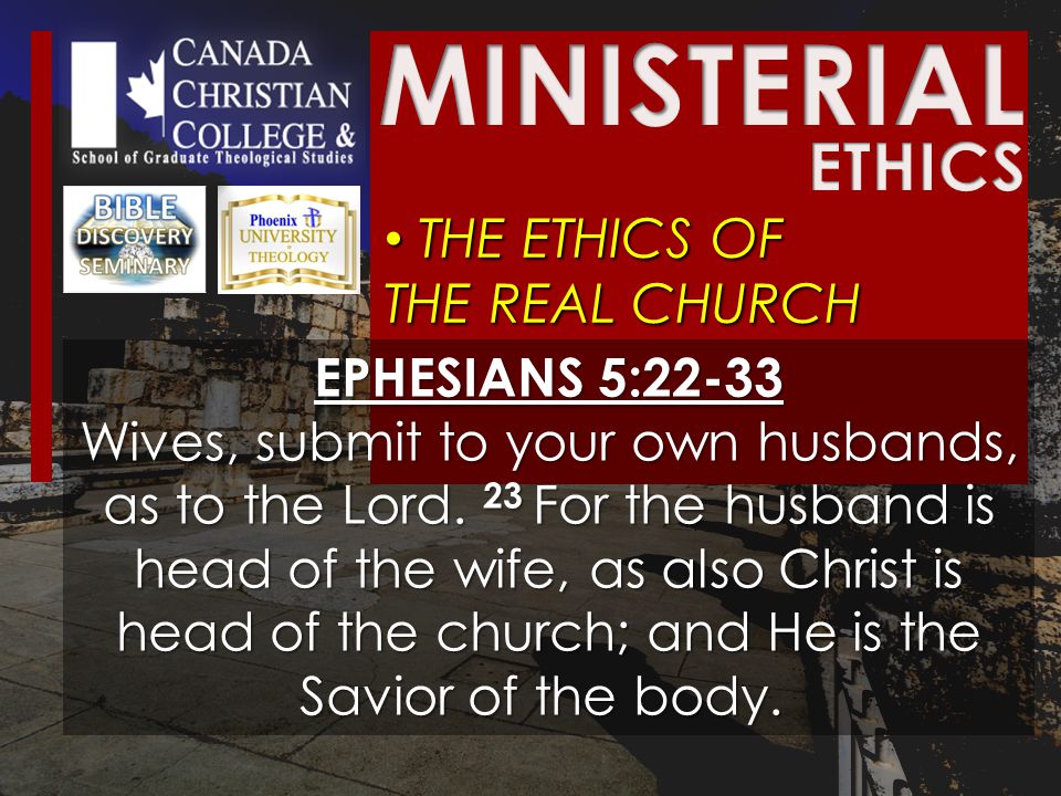 THE ETHICS OF THE REAL CHURCH THE ETHICS OF THE REAL CHURCH EPHESIANS 5:22-33 Wives, submit to your own husbands, as to the Lord.