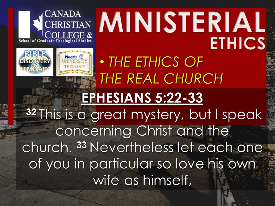 THE ETHICS OF THE REAL CHURCH THE ETHICS OF THE REAL CHURCH EPHESIANS 5: This is a great mystery, but I speak concerning Christ and the church.