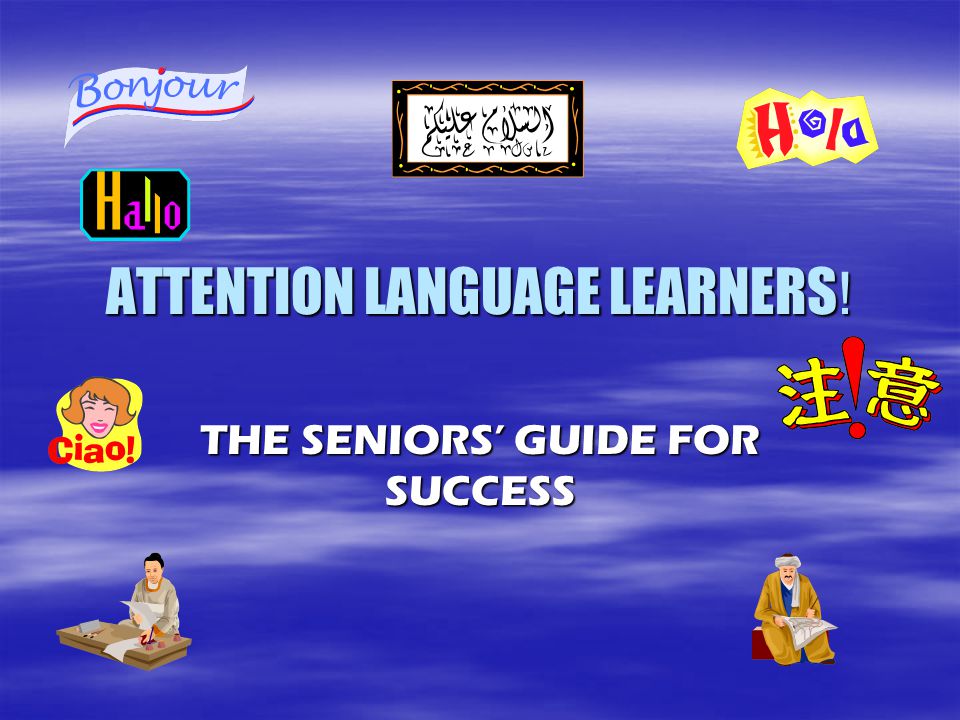 ATTENTION LANGUAGE LEARNERS ! THE SENIORS’ GUIDE FOR SUCCESS