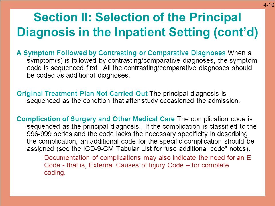 Section II: Selection of the Principal Diagnosis in the Inpatient Setting (cont’d) A Symptom Followed by Contrasting or Comparative Diagnoses When a symptom(s) is followed by contrasting/comparative diagnoses, the symptom code is sequenced first.