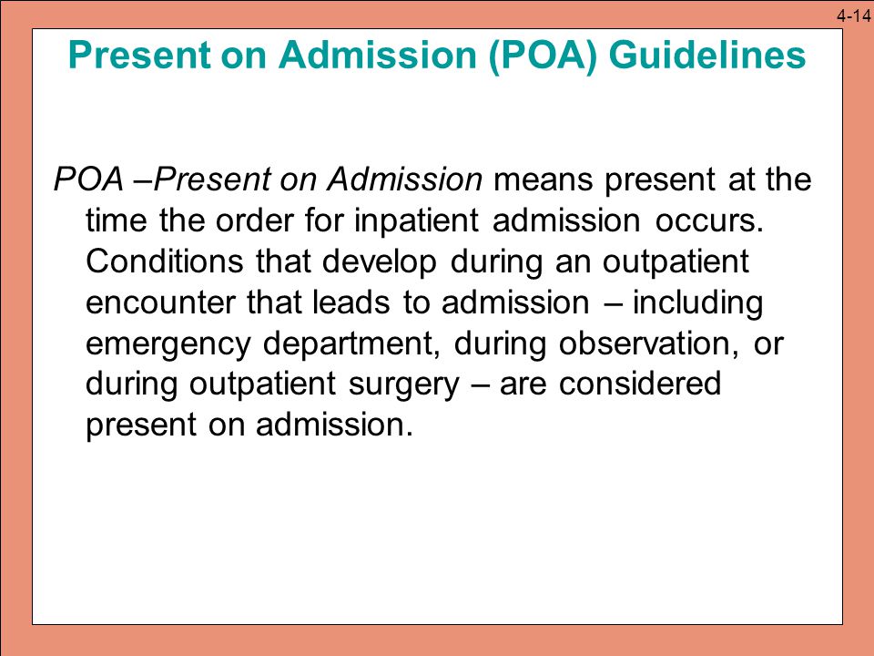 Present on Admission (POA) Guidelines POA –Present on Admission means present at the time the order for inpatient admission occurs.