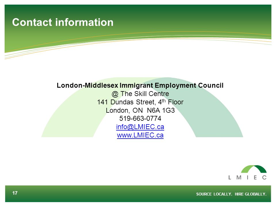 London-Middlesex Immigrant Employment The Skill Centre 141 Dundas Street, 4 th Floor London, ON N6A 1G SOURCE LOCALLY.