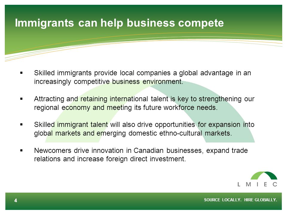Immigrants can help business compete  Skilled immigrants provide local companies a global advantage in an increasingly competitive business environment.