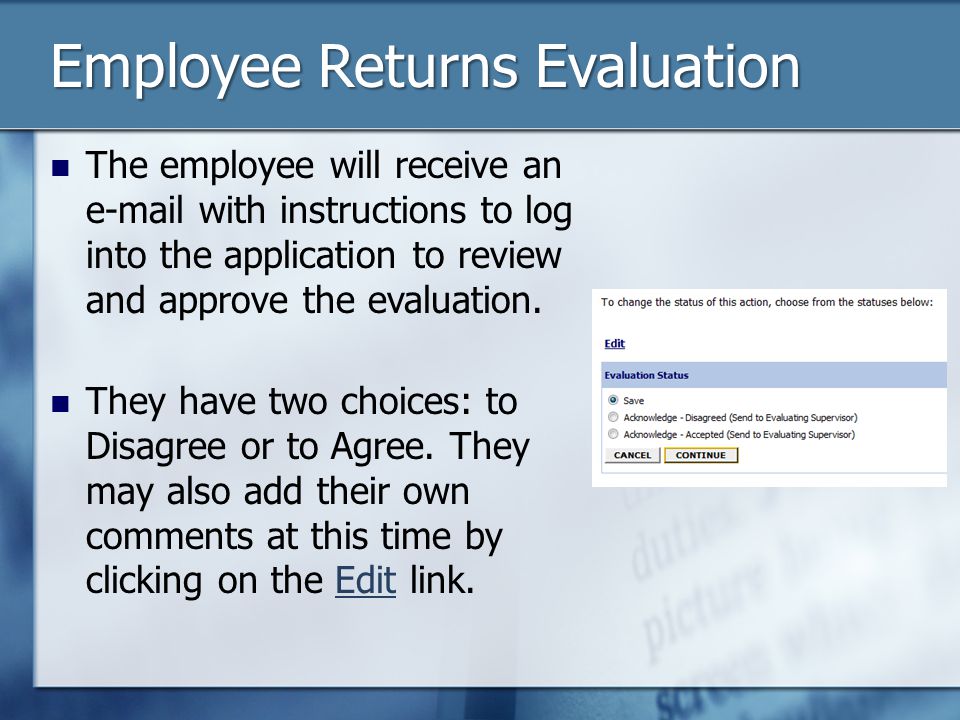 Employee Returns Evaluation The employee will receive an  with instructions to log into the application to review and approve the evaluation.