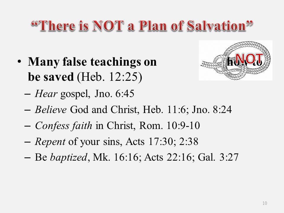 Many false teachings on how to be saved (Heb. 12:25) –Hear gospel, Jno.