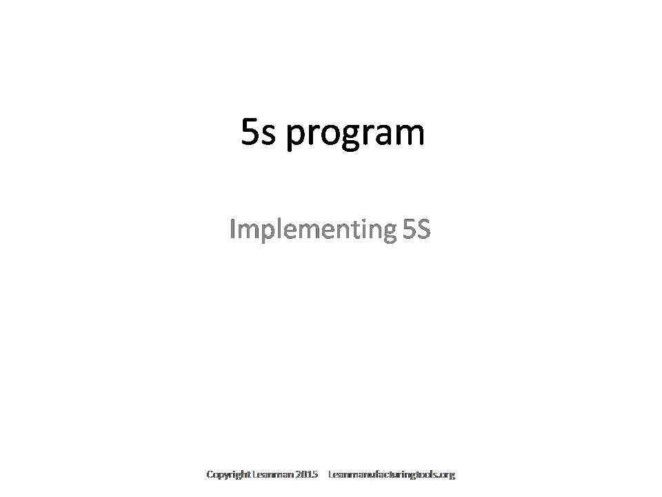 5S Implementation Program; For Editable or Customized version contact through Leanmanufacturingtools.org For a Customized or Editable Version of This Presentation contact Through Leanmanufacturingtools.org