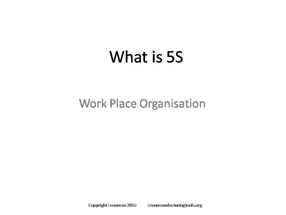 What is 5S; For Editable Slides Contact through Leanmanufacturingtools.org For Editable Slides Contact Through Leanmanufacturingtools.org