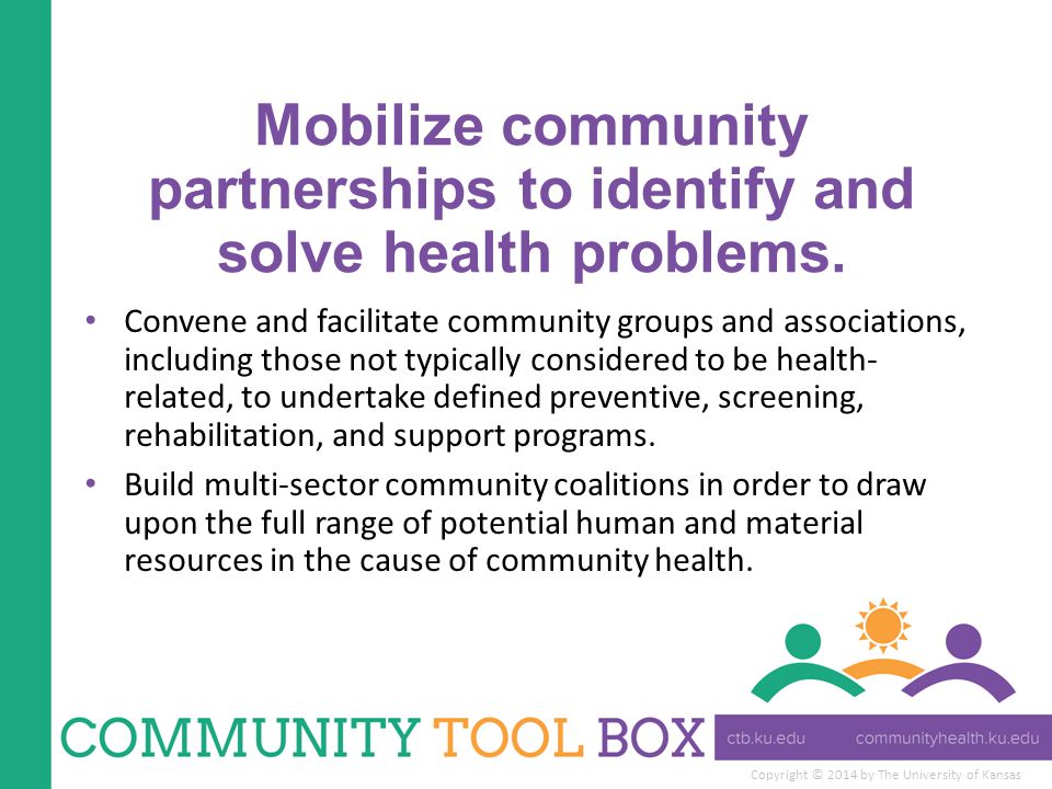 Copyright © 2014 by The University of Kansas Mobilize community partnerships to identify and solve health problems.