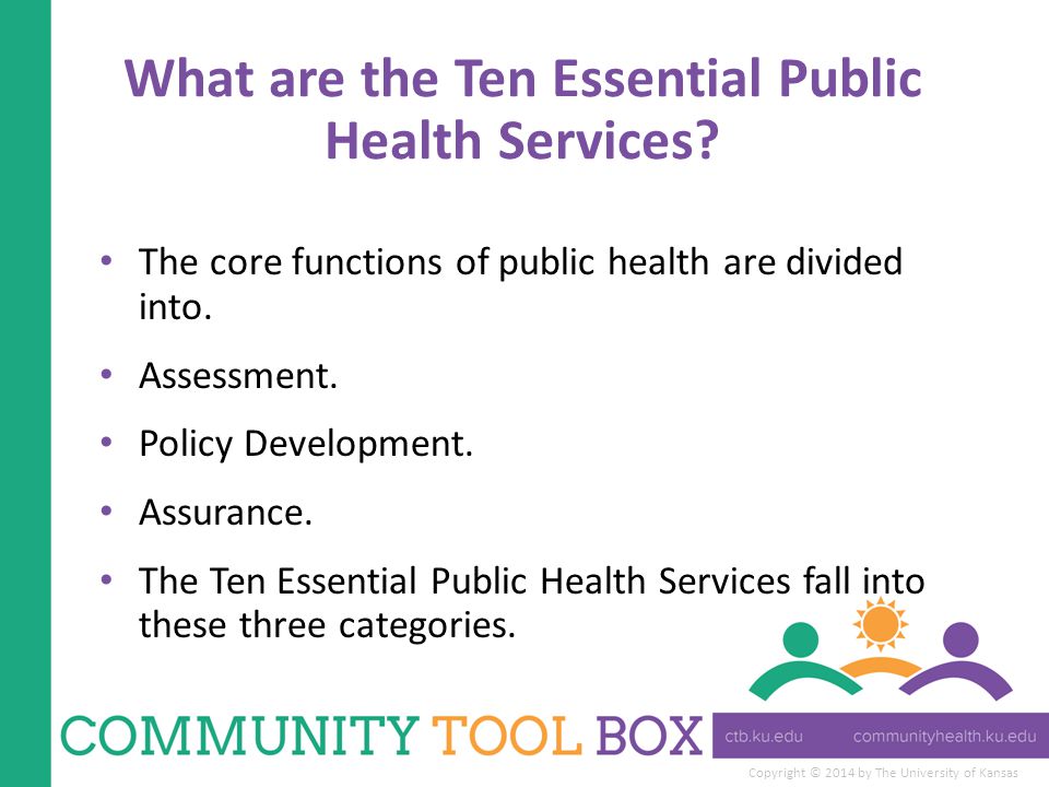 Copyright © 2014 by The University of Kansas What are the Ten Essential Public Health Services.