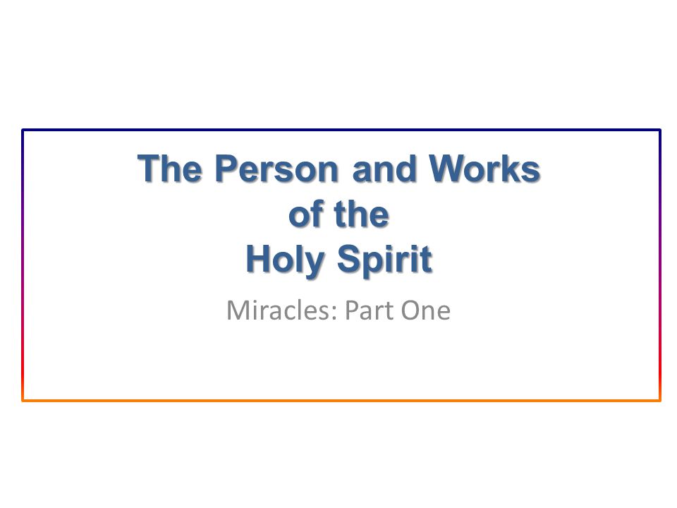 The Person and Works of the Holy Spirit Miracles: Part One