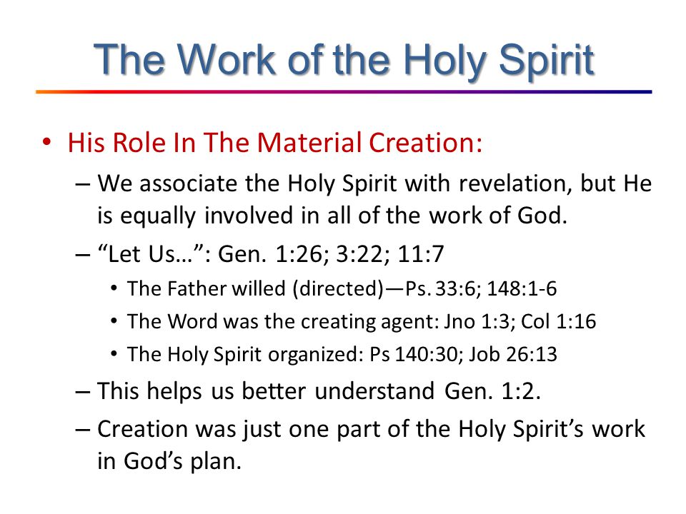 The Work of the Holy Spirit His Role In The Material Creation: – We associate the Holy Spirit with revelation, but He is equally involved in all of the work of God.