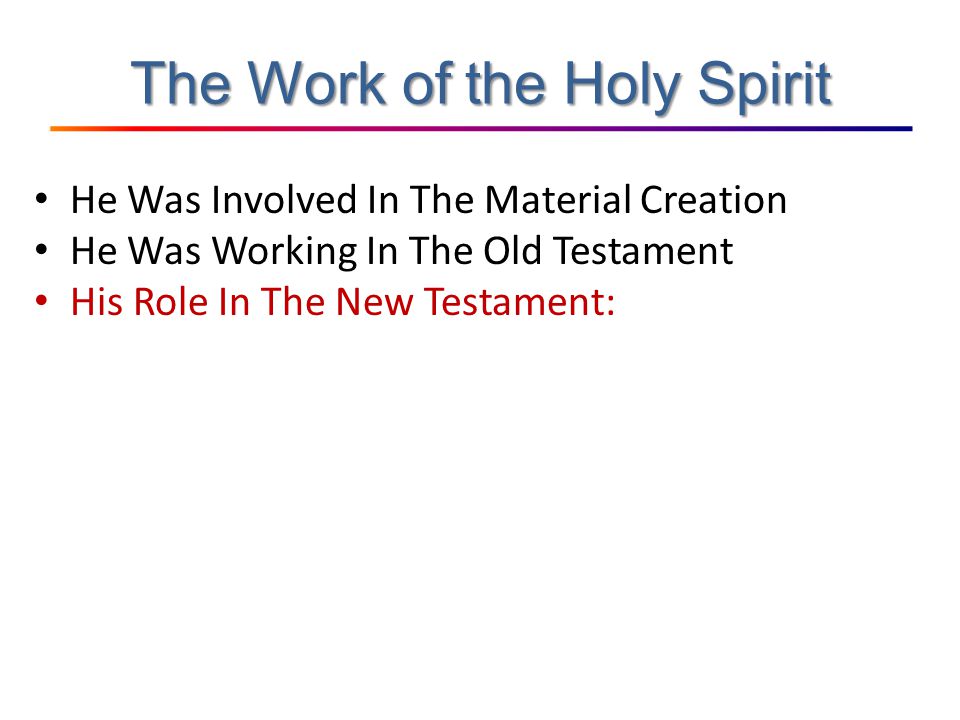 The Work of the Holy Spirit He Was Involved In The Material Creation He Was Working In The Old Testament His Role In The New Testament: