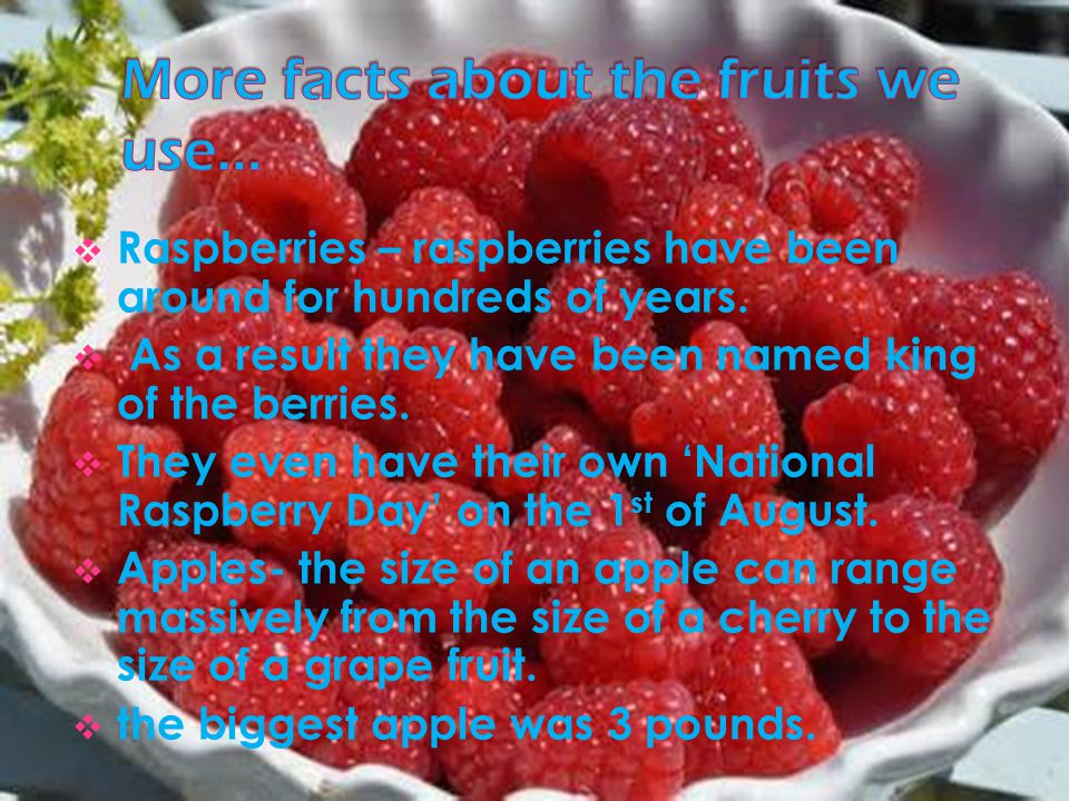  Raspberries – raspberries have been around for hundreds of years.