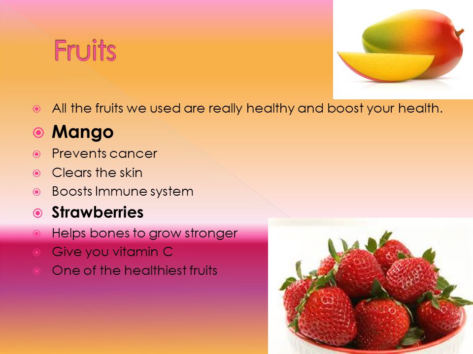  All the fruits we used are really healthy and boost your health.
