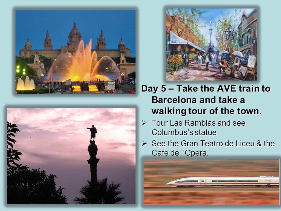 Day 5 – Take the AVE train to Barcelona and take a walking tour of the town.