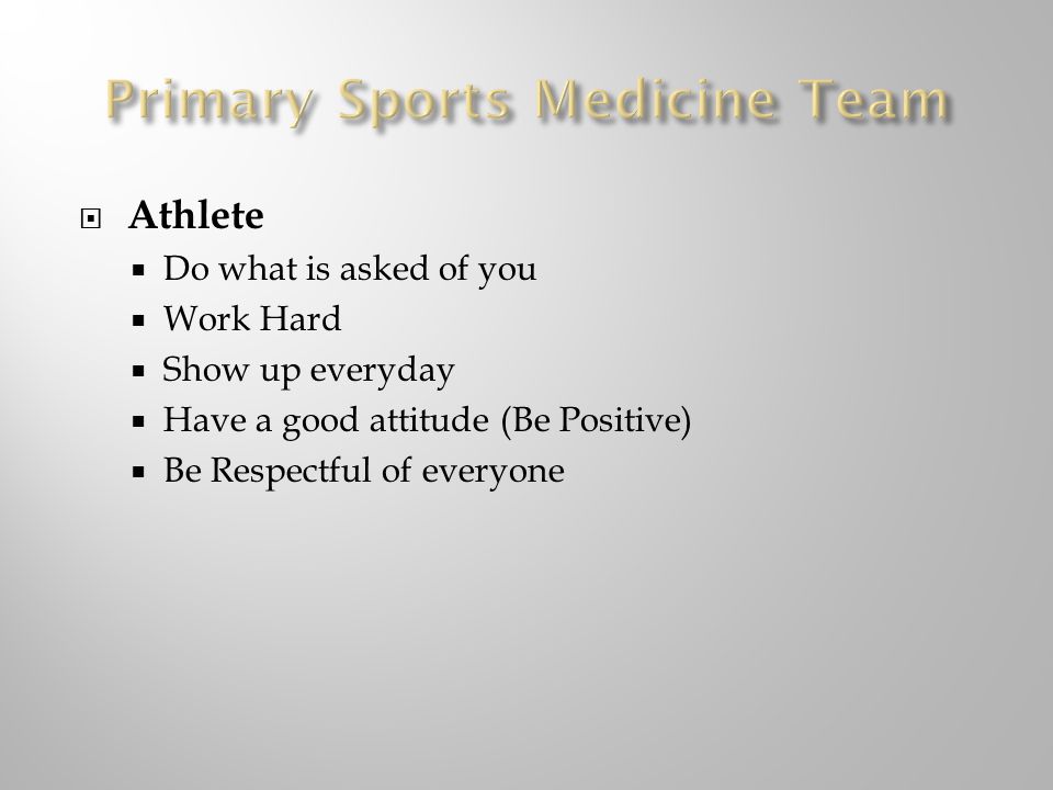 Athlete  Do what is asked of you  Work Hard  Show up everyday  Have a good attitude (Be Positive)  Be Respectful of everyone
