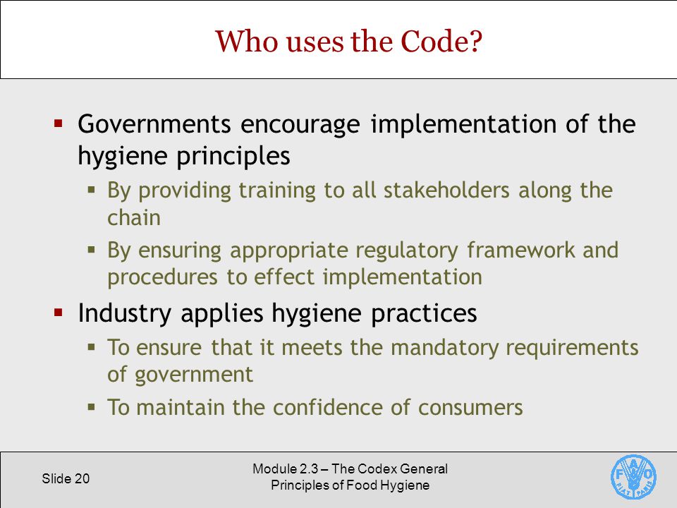 Slide 20 Module 2.3 – The Codex General Principles of Food Hygiene Who uses the Code.