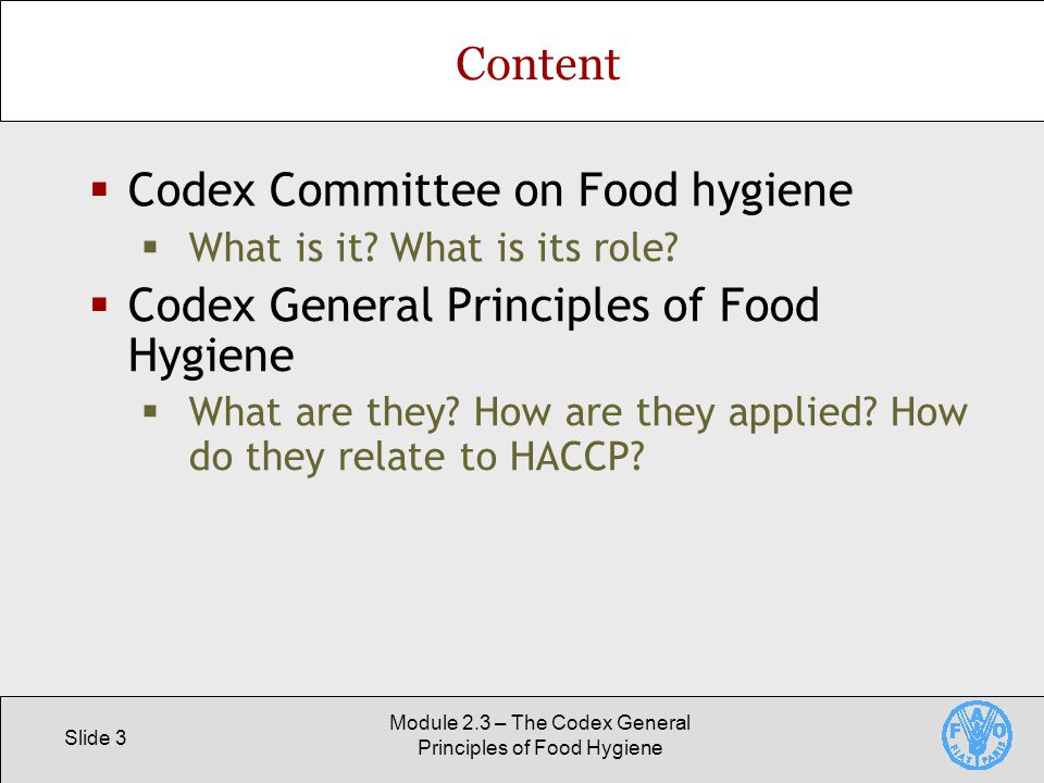 Slide 3 Module 2.3 – The Codex General Principles of Food Hygiene Content  Codex Committee on Food hygiene  What is it.