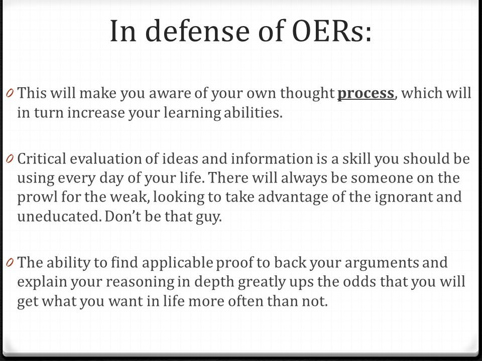 In defense of OERs: 0 This will make you aware of your own thought process, which will in turn increase your learning abilities.