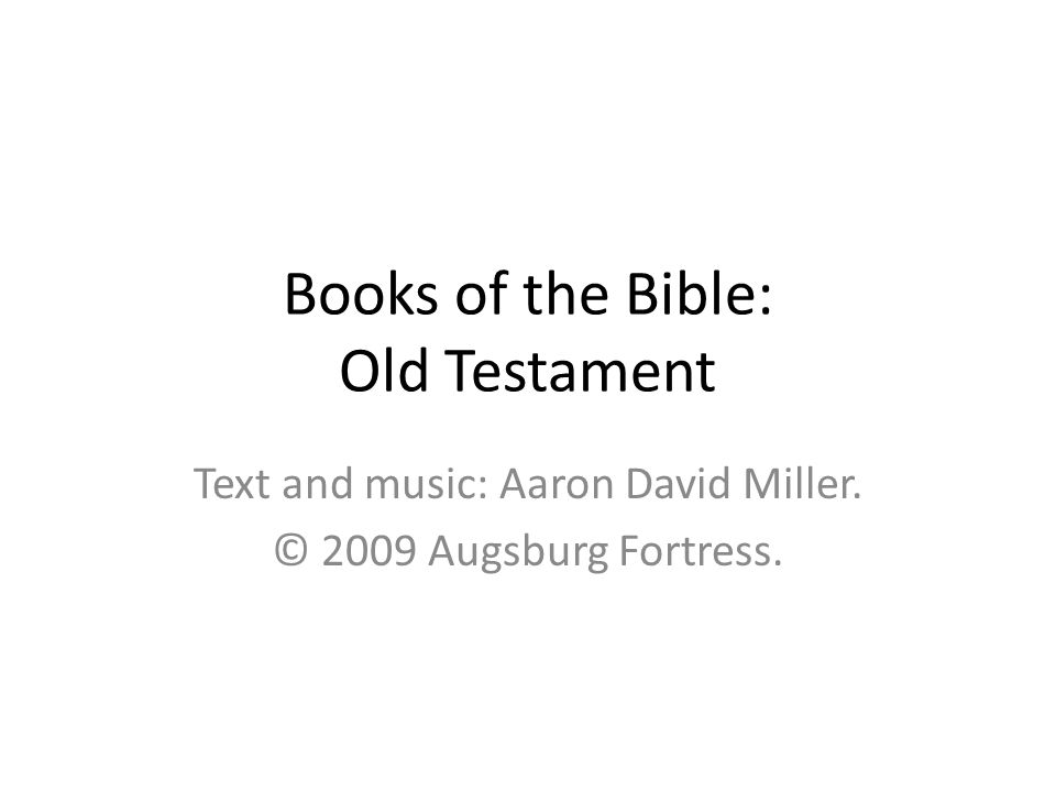 Books of the Bible: Old Testament Text and music: Aaron David Miller. © 2009 Augsburg Fortress.