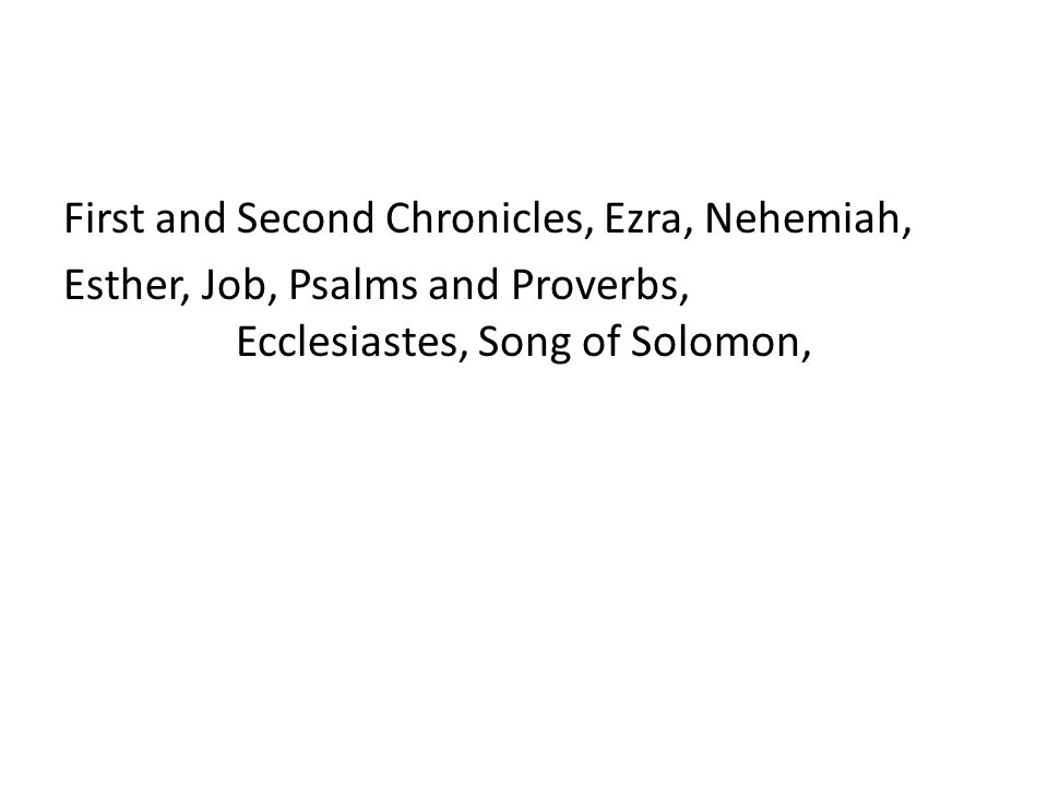 First and Second Chronicles, Ezra, Nehemiah, Esther, Job, Psalms and Proverbs, Ecclesiastes, Song of Solomon,