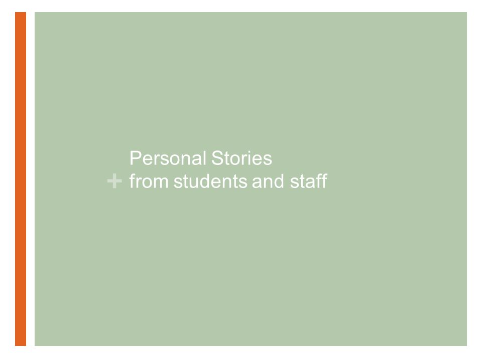 + Personal Stories from students and staff