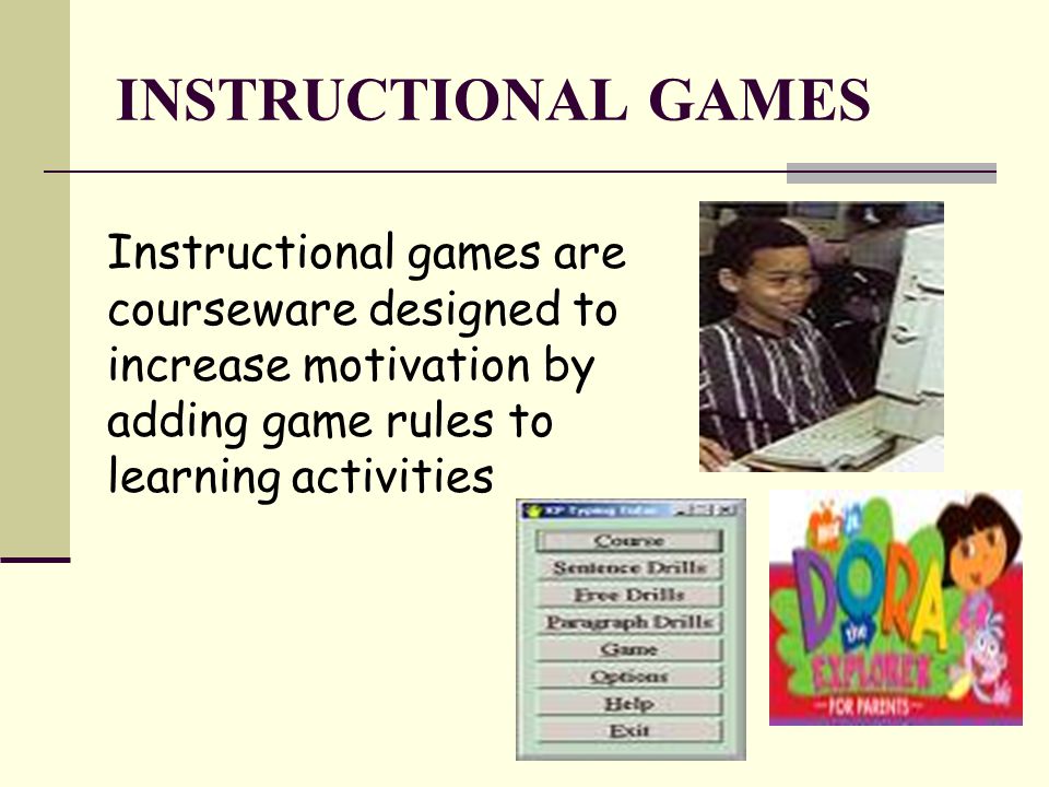 INSTRUCTIONAL GAMES Instructional games are courseware designed to increase motivation by adding game rules to learning activities